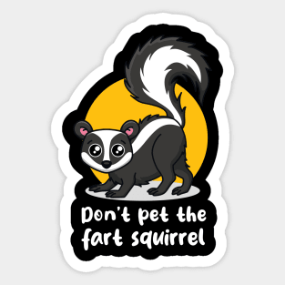 Don't pet the fart squirrel (on dark colors) Sticker